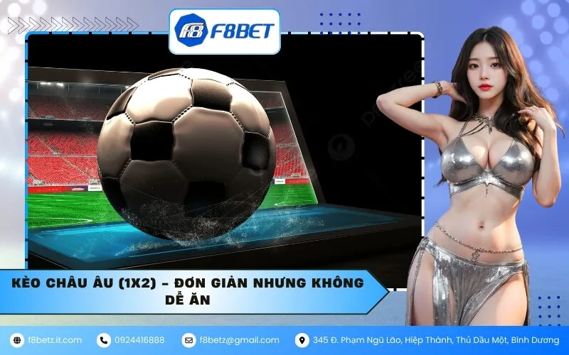 Kèo Châu Âu (1X2) - Đơn giản nhưng không dễ ăn