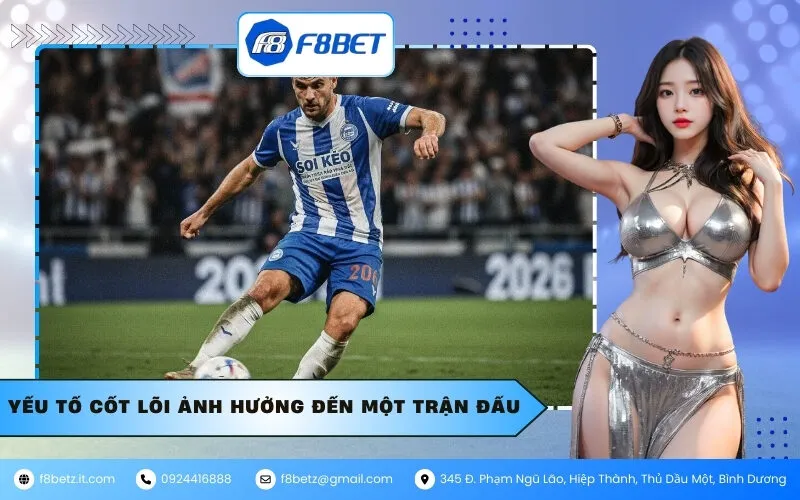 Yếu tố cốt lõi ảnh hưởng đến một trận đấu